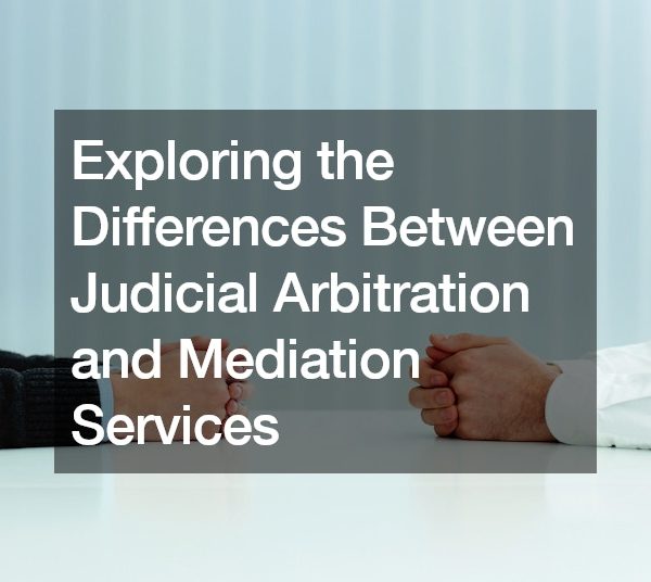 Exploring the Differences Between Judicial Arbitration and Mediation Services