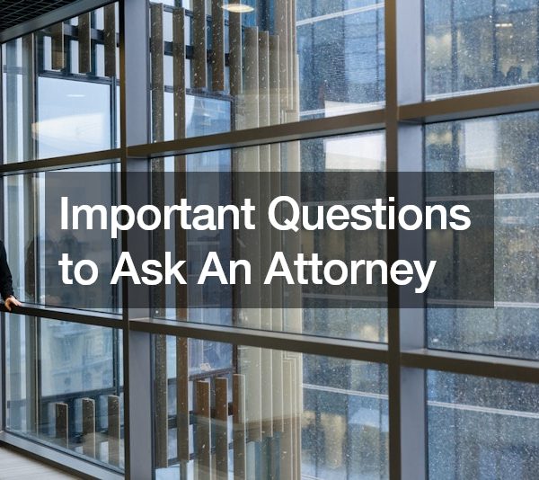 Important Questions to Ask An Attorney