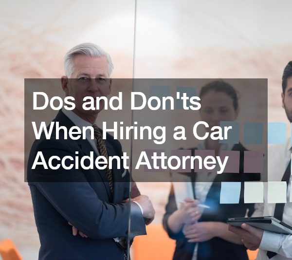 Dos and Donts When Hiring a Car Accident Attorney