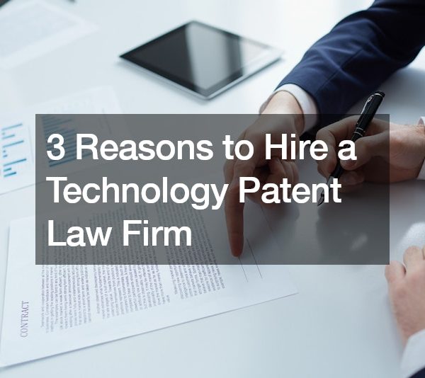 3 Reasons to Hire a Technology Patent Law Firm