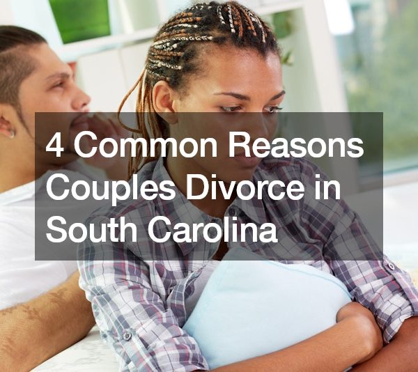 4 Common Reasons Couples Divorce in South Carolina