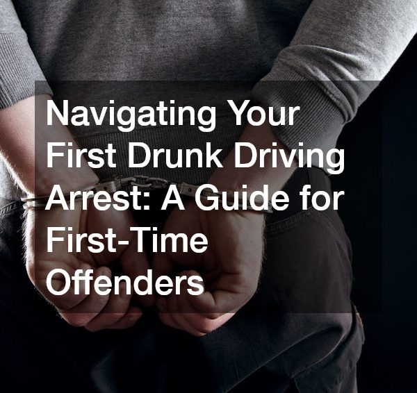 Navigating Your First Drunk Driving Arrest A Guide for First-Time Offenders