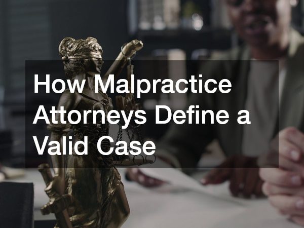 How Malpractice Attorneys Define a Valid Case
