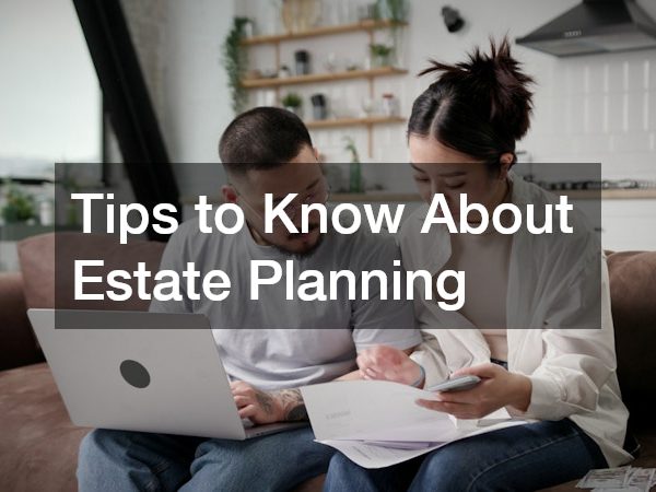 Tips to Know About Estate Planning