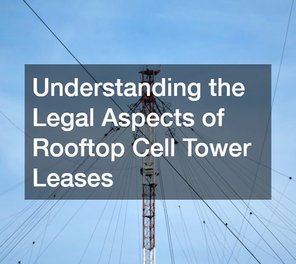 Understanding the Legal Aspects of Rooftop Cell Tower Leases