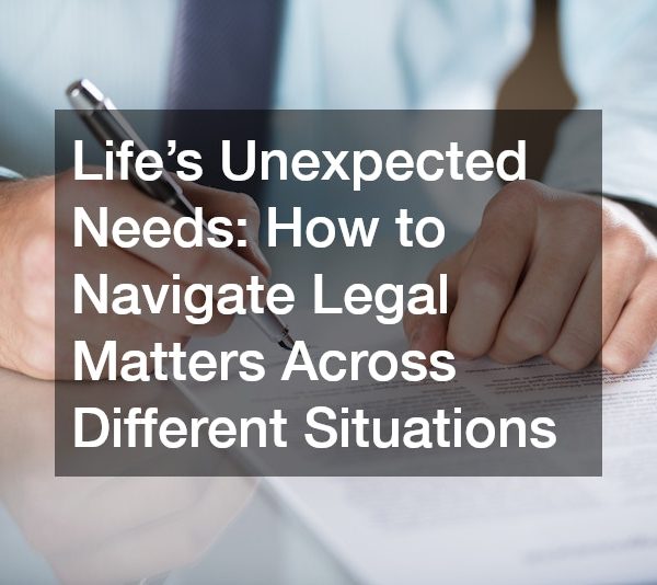 Lifes Unexpected Needs: How to Navigate Legal Matters Across Different Situations