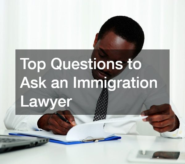 Top Questions to Ask an Immigration Lawyer