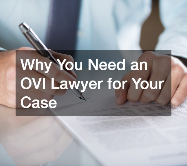 Why You Need an OVI Lawyer for Your Case