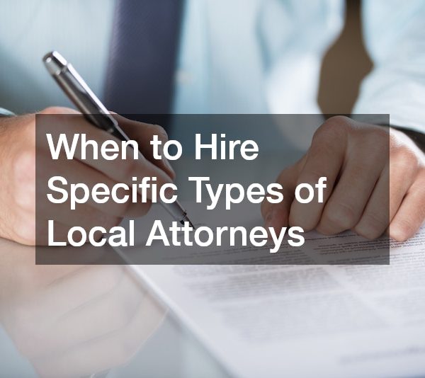 When to Hire Specific Types of Local Attorneys