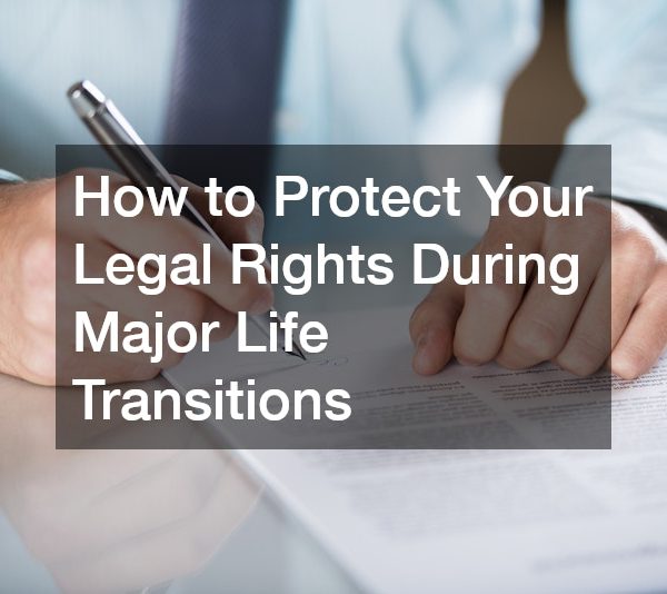 How to Protect Your Legal Rights During Major Life Transitions