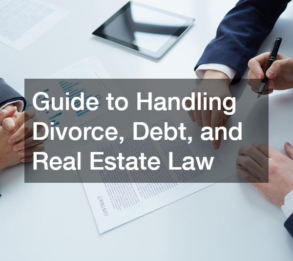 Guide to Handling Divorce, Debt, and Real Estate Law
