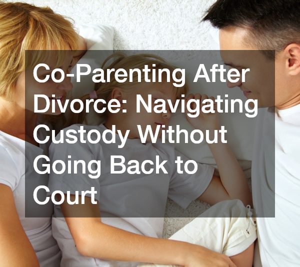 Co-Parenting After Divorce: Navigating Custody Without Going Back to Court