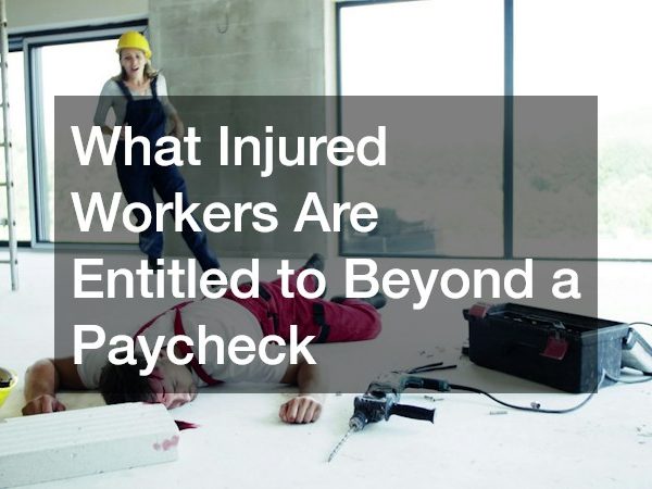 What Injured Workers Are Entitled to Beyond a Paycheck