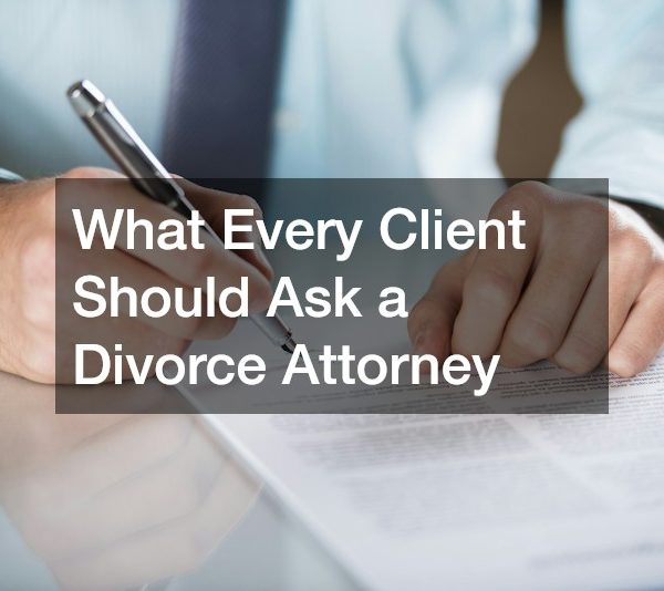 What Every Client Should Ask a Divorce Attorney