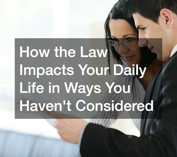 How the Law Impacts Your Daily Life in Ways You Havent Considered